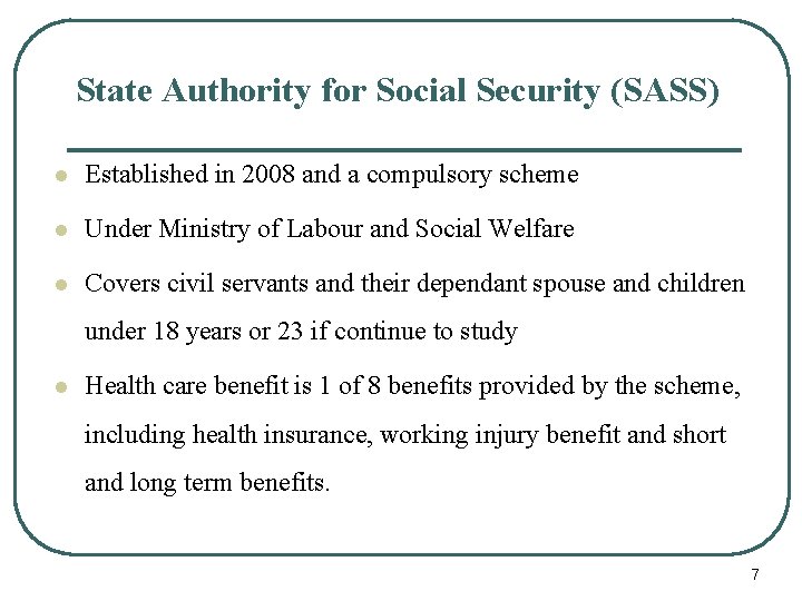 State Authority for Social Security (SASS) l Established in 2008 and a compulsory scheme