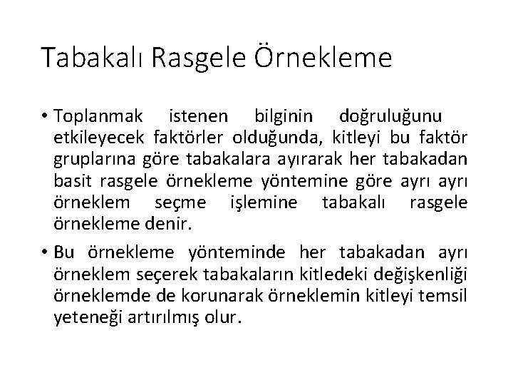 Tabakalı Rasgele Örnekleme • Toplanmak istenen bilginin doğruluğunu etkileyecek faktörler olduğunda, kitleyi bu faktör