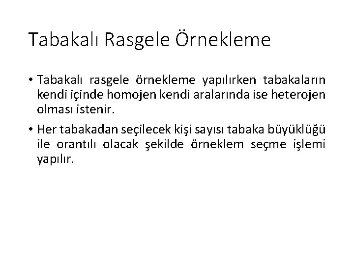 Tabakalı Rasgele Örnekleme • Tabakalı rasgele örnekleme yapılırken tabakaların kendi içinde homojen kendi aralarında