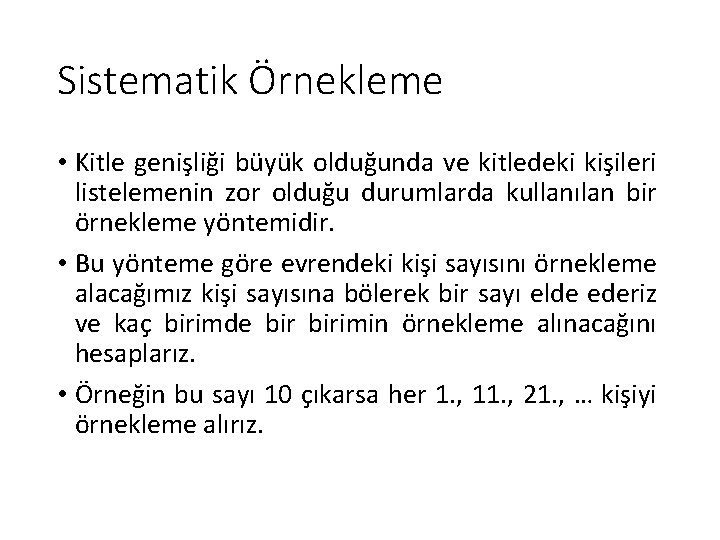 Sistematik Örnekleme • Kitle genişliği büyük olduğunda ve kitledeki kişileri listelemenin zor olduğu durumlarda