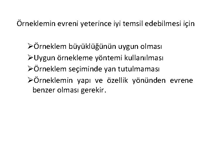 Örneklemin evreni yeterince iyi temsil edebilmesi için ØÖrneklem büyüklüğünün uygun olması ØUygun örnekleme yöntemi