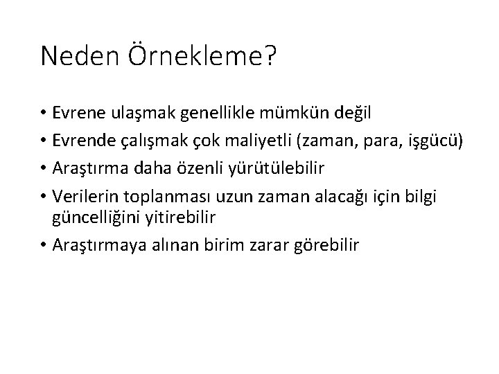 Neden Örnekleme? • Evrene ulaşmak genellikle mümkün değil • Evrende çalışmak çok maliyetli (zaman,