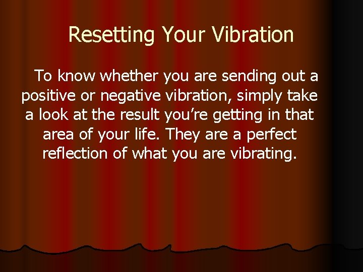 Resetting Your Vibration To know whether you are sending out a positive or negative