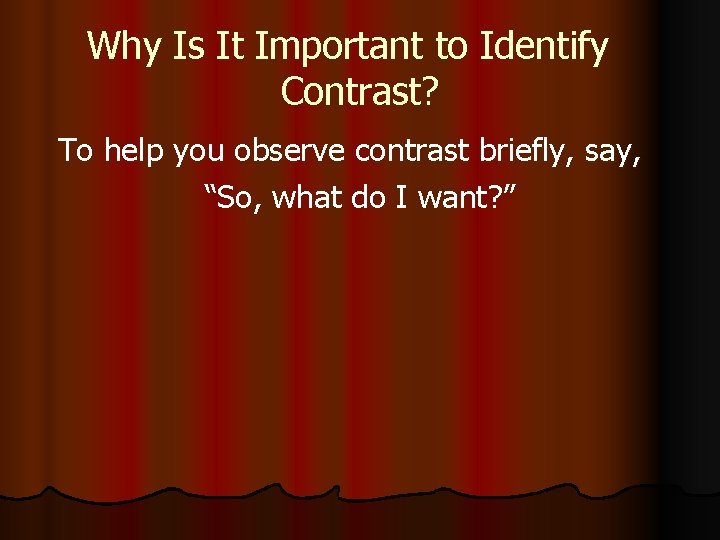 Why Is It Important to Identify Contrast? To help you observe contrast briefly, say,