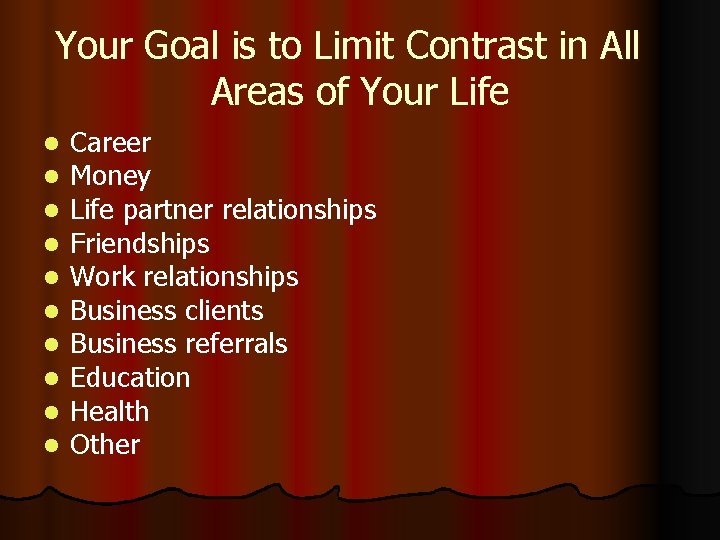 Your Goal is to Limit Contrast in All Areas of Your Life l l