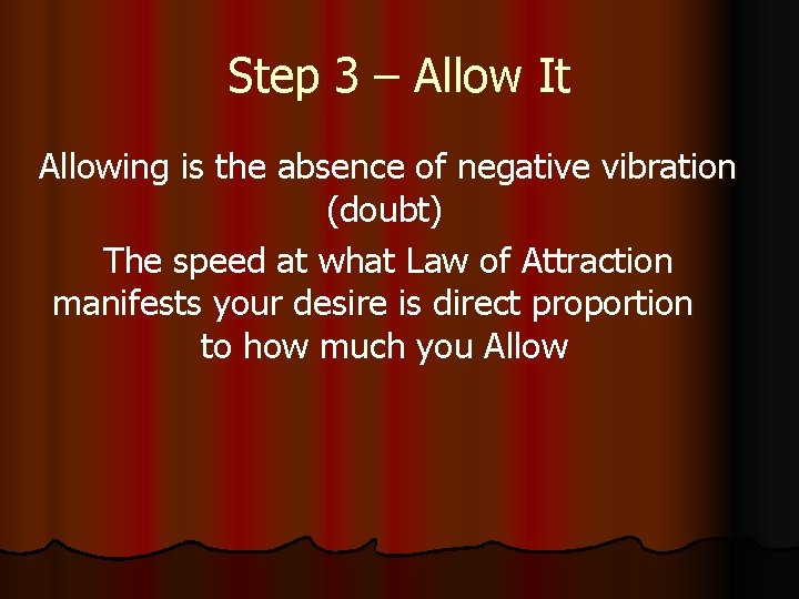 Step 3 – Allow It Allowing is the absence of negative vibration (doubt) The