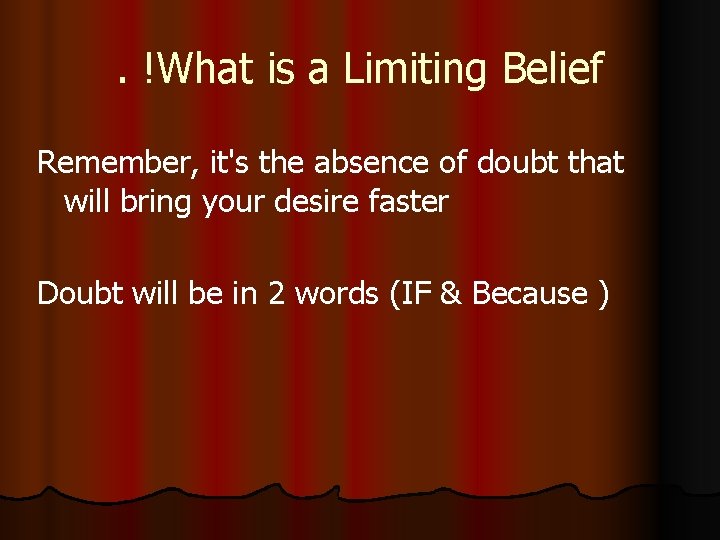 . !What is a Limiting Belief Remember, it's the absence of doubt that will