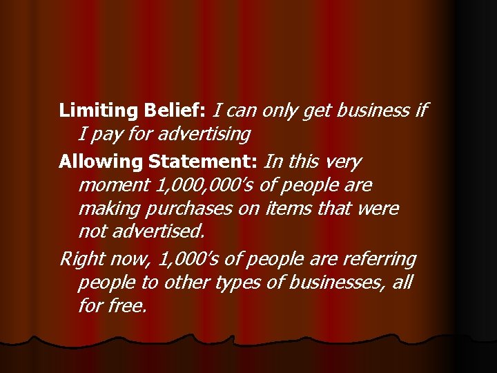 Limiting Belief: I can only get business if I pay for advertising Allowing Statement: