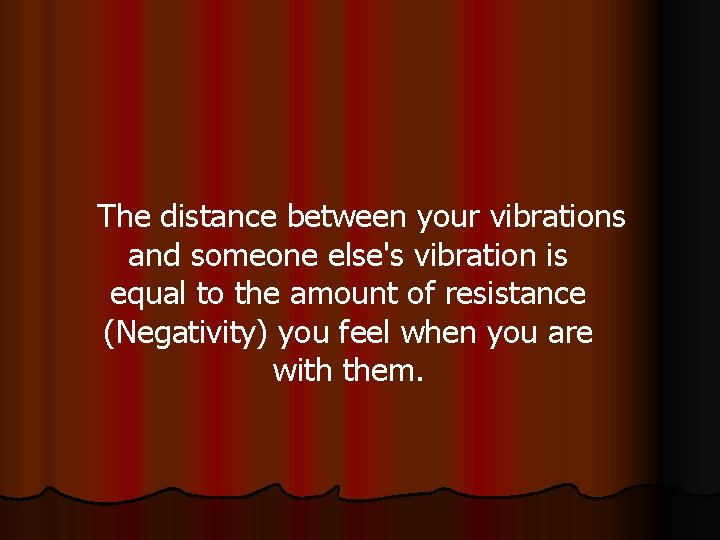 The distance between your vibrations and someone else's vibration is equal to the amount