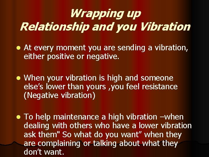 Wrapping up Relationship and you Vibration l At every moment you are sending a