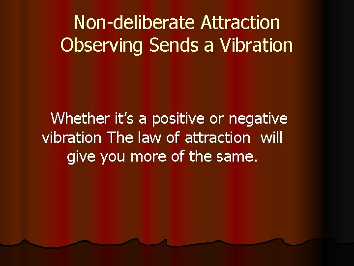 Non-deliberate Attraction Observing Sends a Vibration Whether it’s a positive or negative vibration The