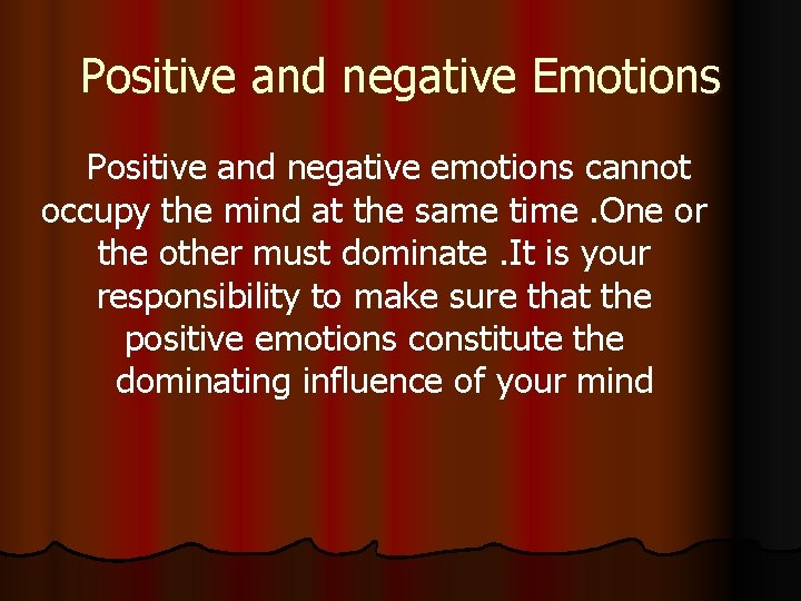 Positive and negative Emotions Positive and negative emotions cannot occupy the mind at the