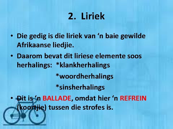 2. Liriek • Die gedig is die liriek van ‘n baie gewilde Afrikaanse liedjie.