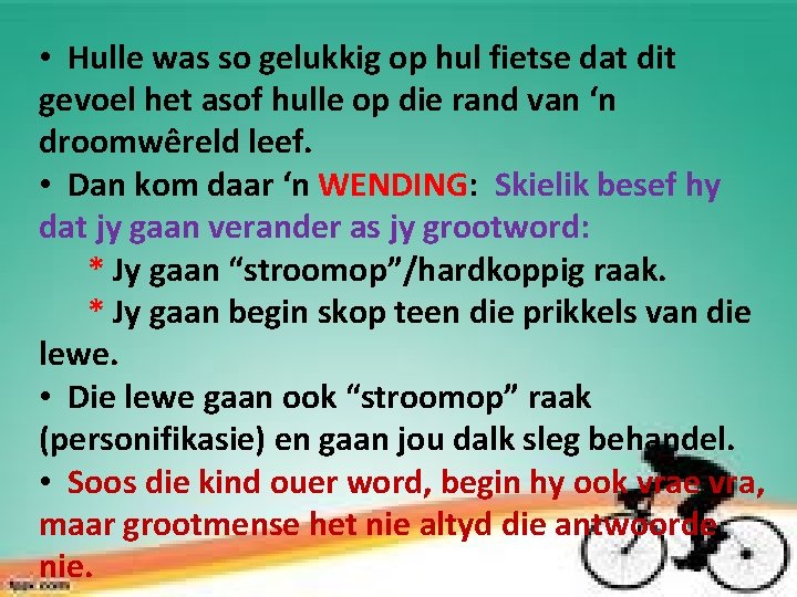  • Hulle was so gelukkig op hul fietse dat dit gevoel het asof