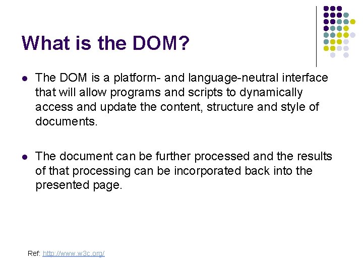 What is the DOM? l The DOM is a platform- and language-neutral interface that