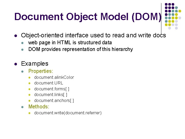 Document Object Model (DOM) l Object-oriented interface used to read and write docs l
