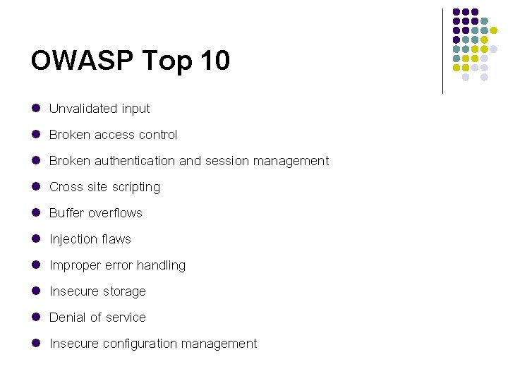 OWASP Top 10 l l l l l Unvalidated input Broken access control Broken