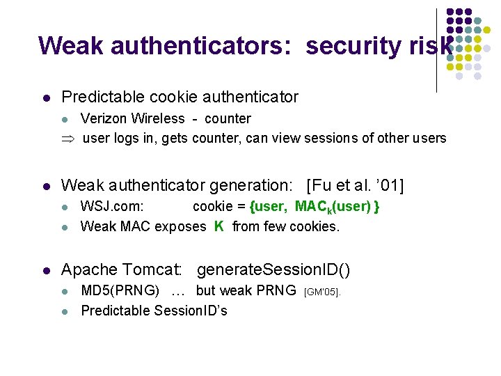 Weak authenticators: security risk l Predictable cookie authenticator Verizon Wireless - counter user logs