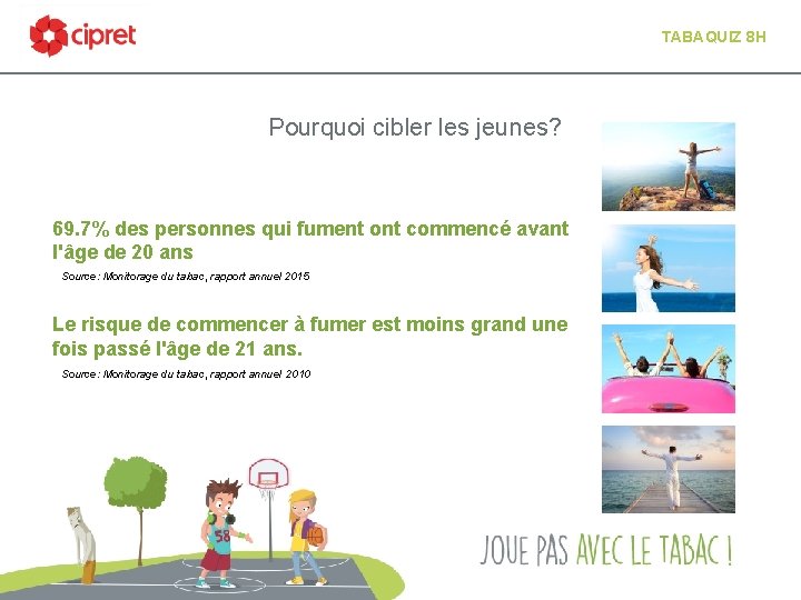 TABAQUIZ 8 H Pourquoi cibler les jeunes? 69. 7% des personnes qui fument ont