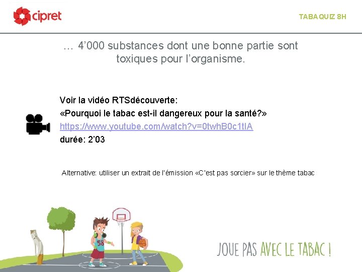TABAQUIZ 8 H … 4’ 000 substances dont une bonne partie sont toxiques pour