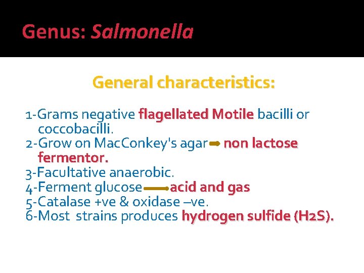 Genus: Salmonella General characteristics: 1 -Grams negative flagellated Motile bacilli or coccobacilli. 2 -Grow