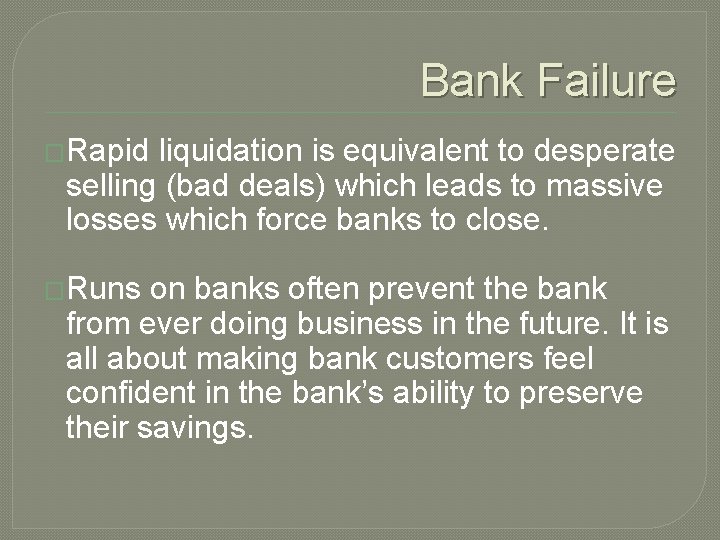 Bank Failure �Rapid liquidation is equivalent to desperate selling (bad deals) which leads to