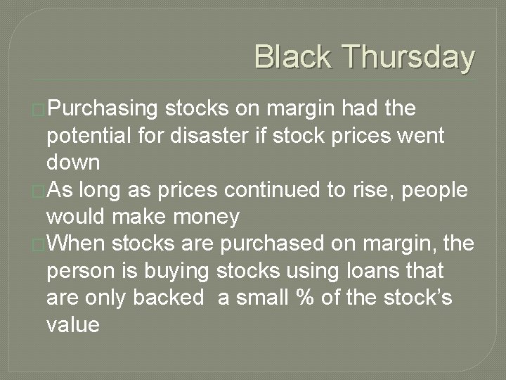 Black Thursday �Purchasing stocks on margin had the potential for disaster if stock prices