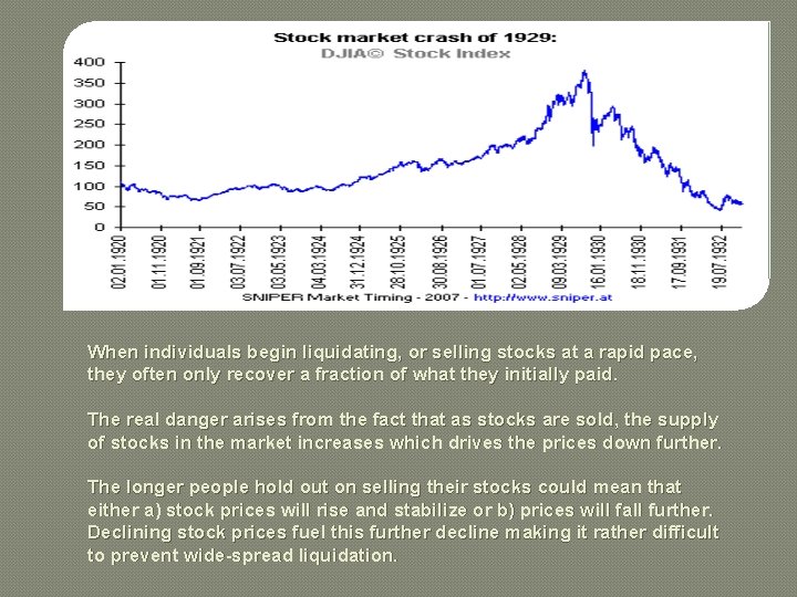 When individuals begin liquidating, or selling stocks at a rapid pace, they often only