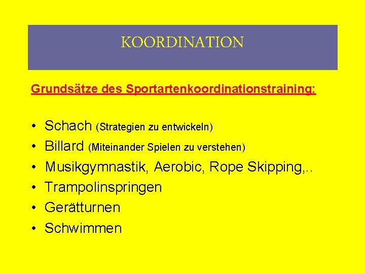 KOORDINATION Grundsätze des Sportartenkoordinationstraining: • • • Schach (Strategien zu entwickeln) Billard (Miteinander Spielen