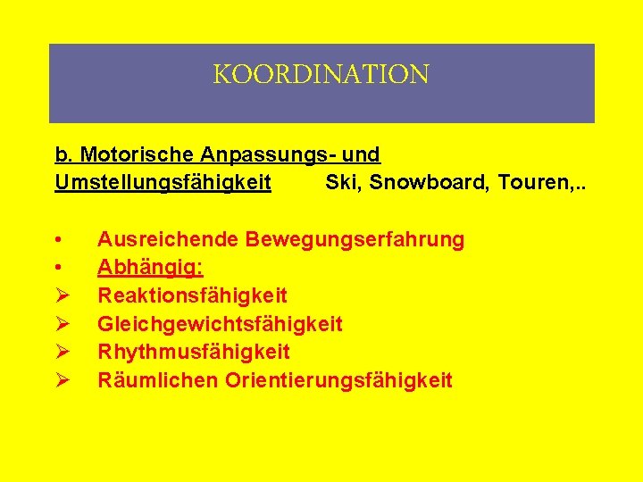 KOORDINATION b. Motorische Anpassungs- und Umstellungsfähigkeit Ski, Snowboard, Touren, . . • • Ø