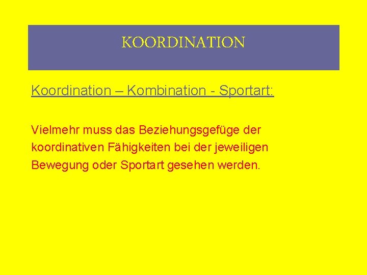 KOORDINATION Koordination – Kombination - Sportart: Vielmehr muss das Beziehungsgefüge der koordinativen Fähigkeiten bei