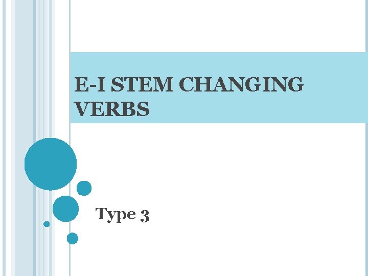 E-I STEM CHANGING VERBS Type 3 