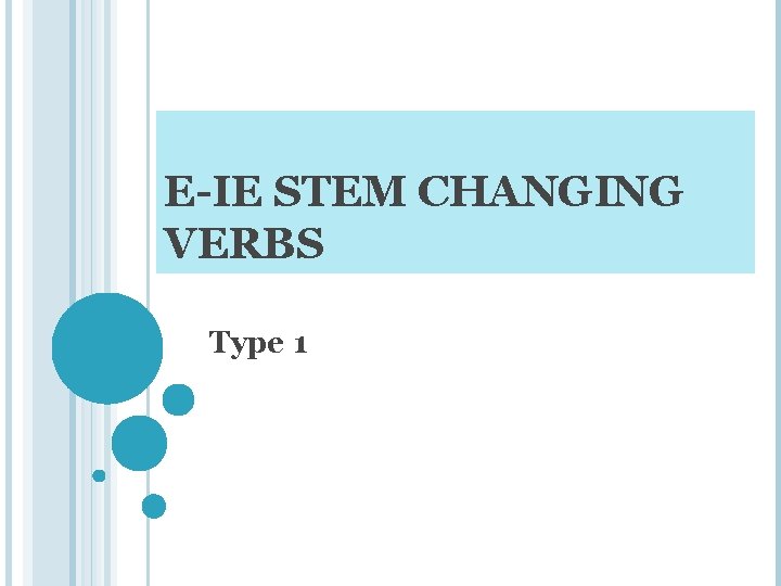E-IE STEM CHANGING VERBS Type 1 