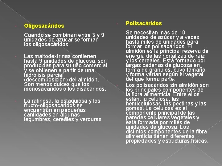  Oligosacáridos Polisacáridos Se necesitan más de 10 unidades de azúcar y a veces