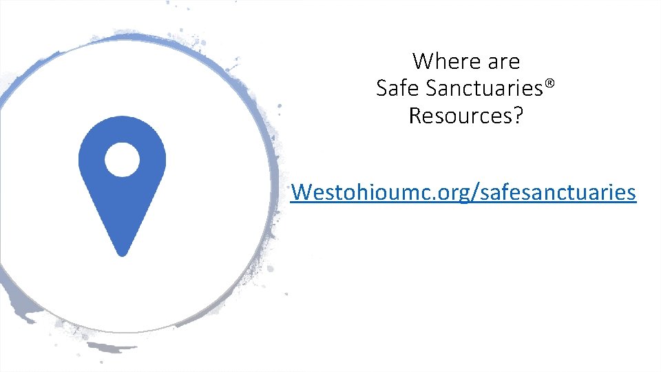 Where are Safe Sanctuaries® Resources? Westohioumc. org/safesanctuaries 