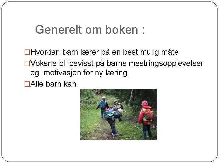 Generelt om boken : �Hvordan barn lærer på en best mulig måte �Voksne bli