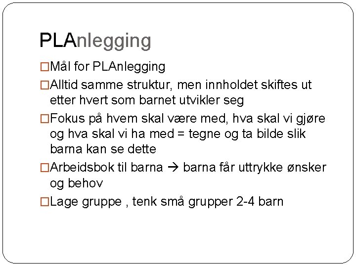 PLAnlegging �Mål for PLAnlegging �Alltid samme struktur, men innholdet skiftes ut etter hvert som