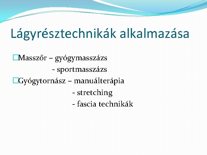 Lágyrésztechnikák alkalmazása �Masszőr – gyógymasszázs - sportmasszázs �Gyógytornász – manuálterápia - stretching - fascia