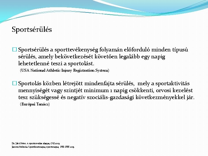 Sportsérülés � Sportsérülés a sporttevékenység folyamán előforduló minden típusú sérülés, amely bekövetkezését követően legalább