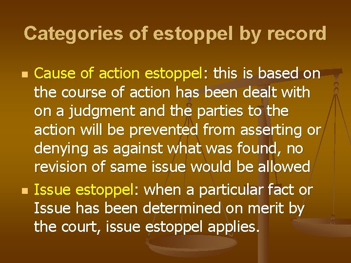 Categories of estoppel by record n n Cause of action estoppel: this is based