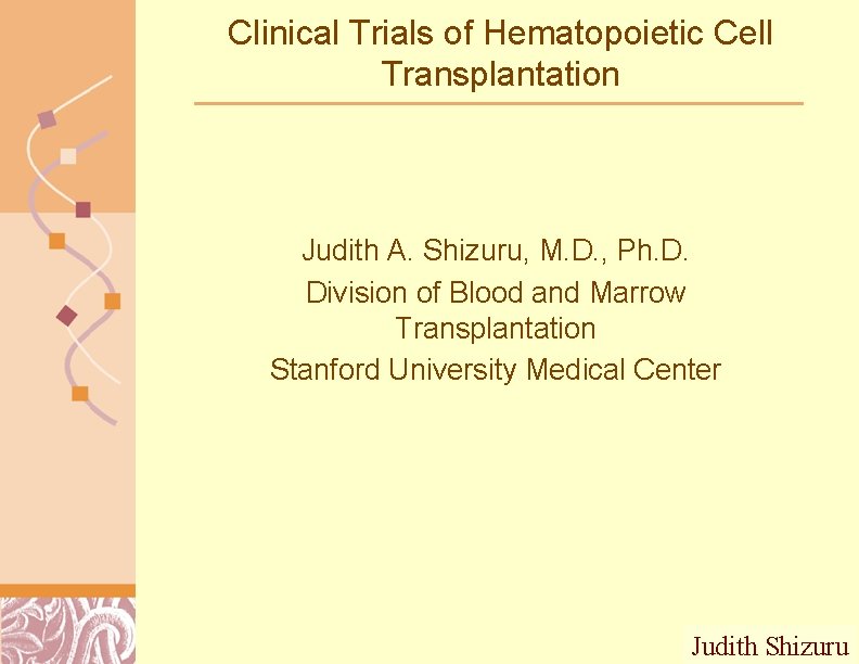 Clinical Trials of Hematopoietic Cell Transplantation Judith A. Shizuru, M. D. , Ph. D.