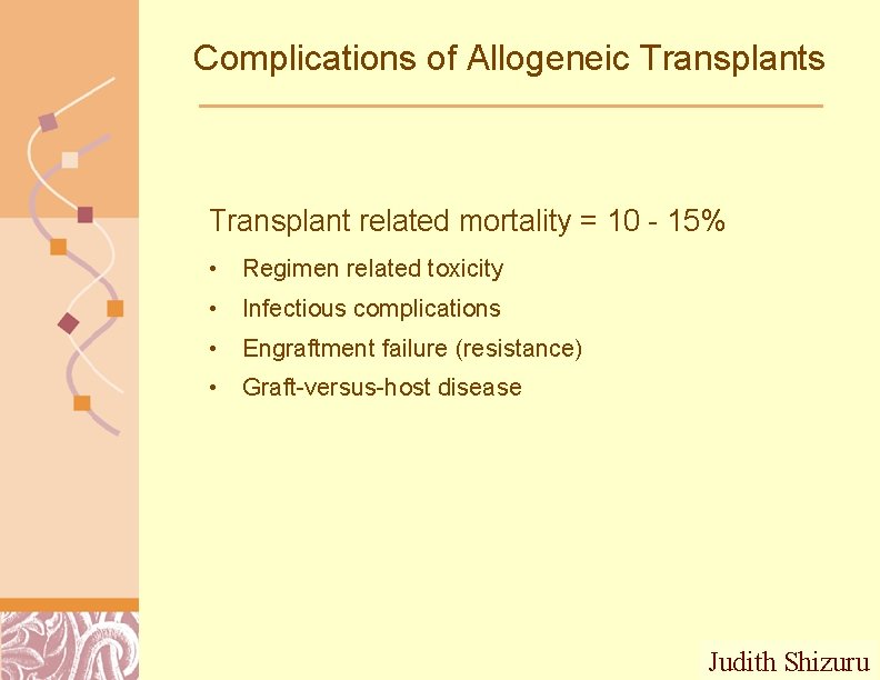 Complications of Allogeneic Transplants Transplant related mortality = 10 - 15% • Regimen related