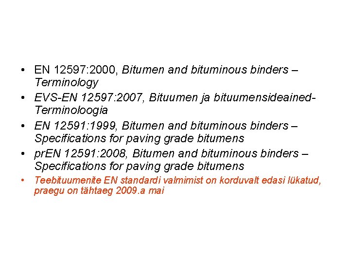  • EN 12597: 2000, Bitumen and bituminous binders – Terminology • EVS-EN 12597: