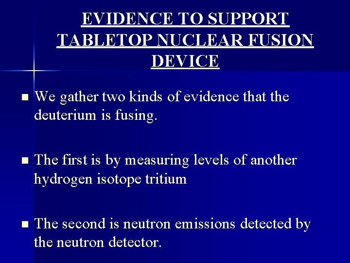 EVIDENCE TO SUPPORT TABLETOP NUCLEAR FUSION DEVICE n We gather two kinds of evidence