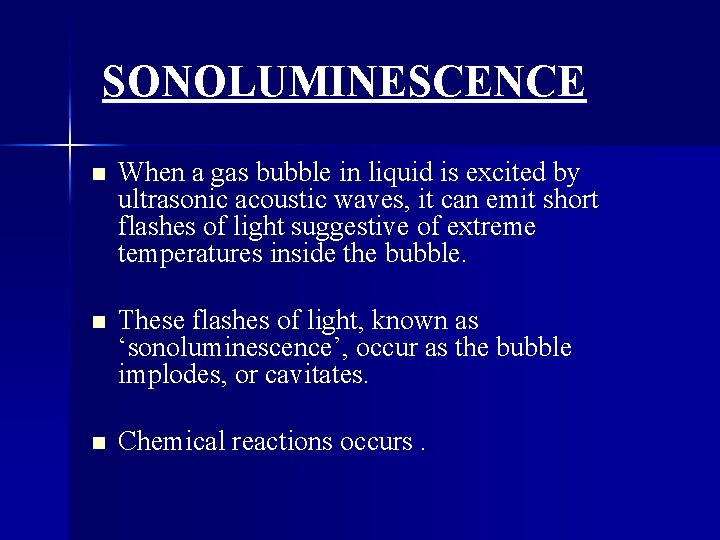 SONOLUMINESCENCE n When a gas bubble in liquid is excited by ultrasonic acoustic waves,
