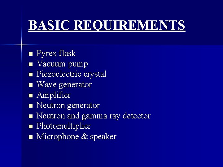 BASIC REQUIREMENTS n n n n n Pyrex flask Vacuum pump Piezoelectric crystal Wave