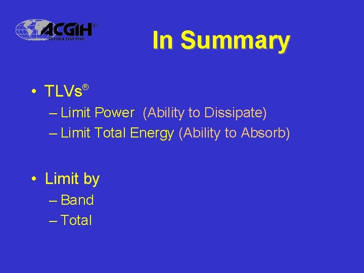 In Summary • TLVs® – Limit Power (Ability to Dissipate) – Limit Total Energy