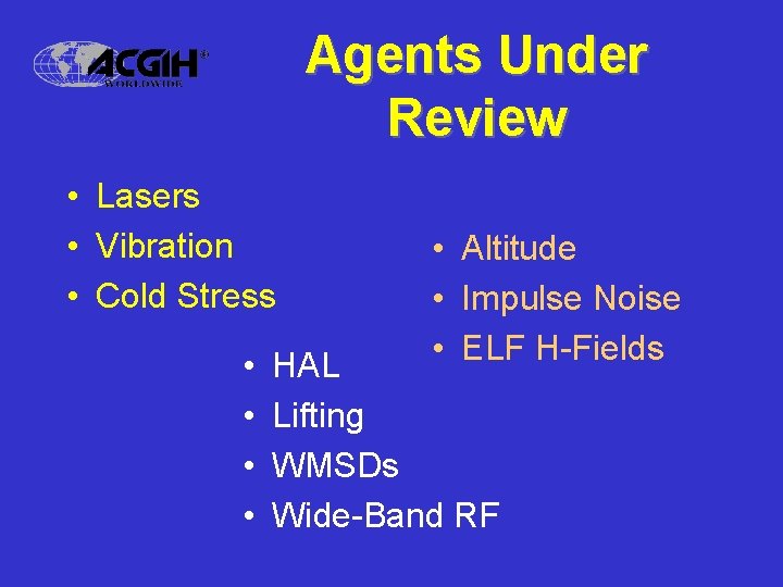 Agents Under Review • Lasers • Vibration • Cold Stress • • • Altitude