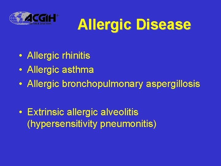 Allergic Disease • Allergic rhinitis • Allergic asthma • Allergic bronchopulmonary aspergillosis • Extrinsic