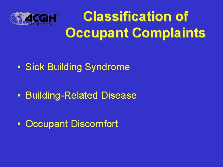 Classification of Occupant Complaints • Sick Building Syndrome • Building-Related Disease • Occupant Discomfort